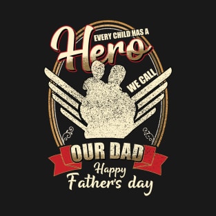 Every child has a hero our dad happy fathers day T-Shirt