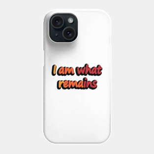 I am what remains- movie quote Phone Case