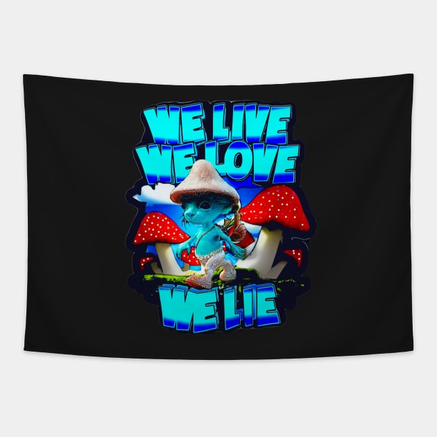 We Live We Love We Lie Smurf Cat Meme, Blue Cat Meme, Cat Smurf Meme, Blue Smurf Cat Meme Tapestry by masterpiecesai