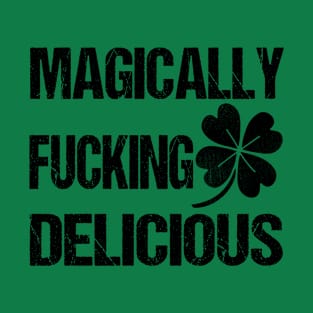 Magically Fucking Delicious Funny Shamrock St. Patrick's Day T-Shirt