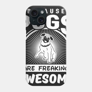 Pugs Are Freaking Awesome Phone Case