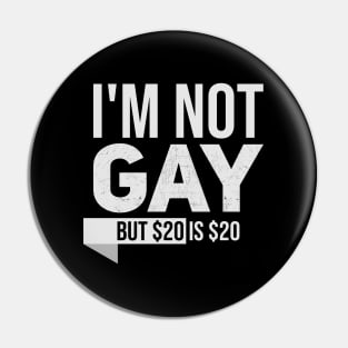 Im not gay but $20 is $20 // Funny tee // Saying Pin