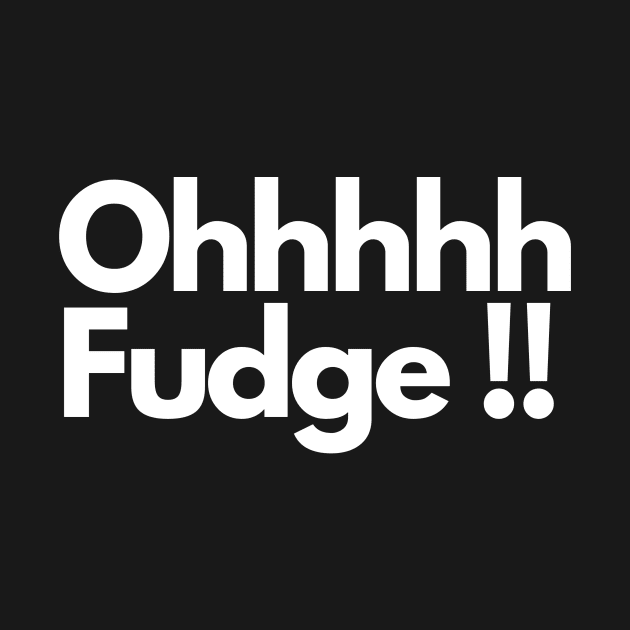 Ohhhhh Fudge !! by IJMI