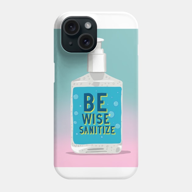 Be Wise Sanitize Phone Case by rjartworks