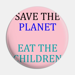 save the planet eat the babies Pin