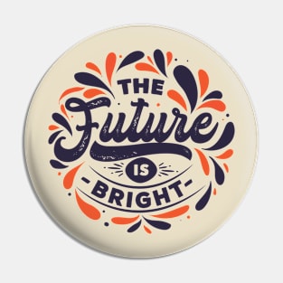 The Future is Bright Pin