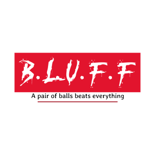 B.L.U.F.F "a pair of balls beats everything" Poker T T-Shirt