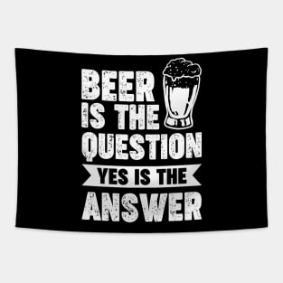 Beer is the question yes is the answer - Funny Beer Sarcastic Satire Hilarious Funny Meme Quotes Sayings Tapestry