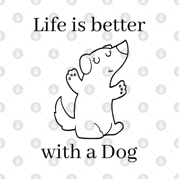 Life is better with a dog. Cute little puppy design for the dog lover. by That Cheeky Tee