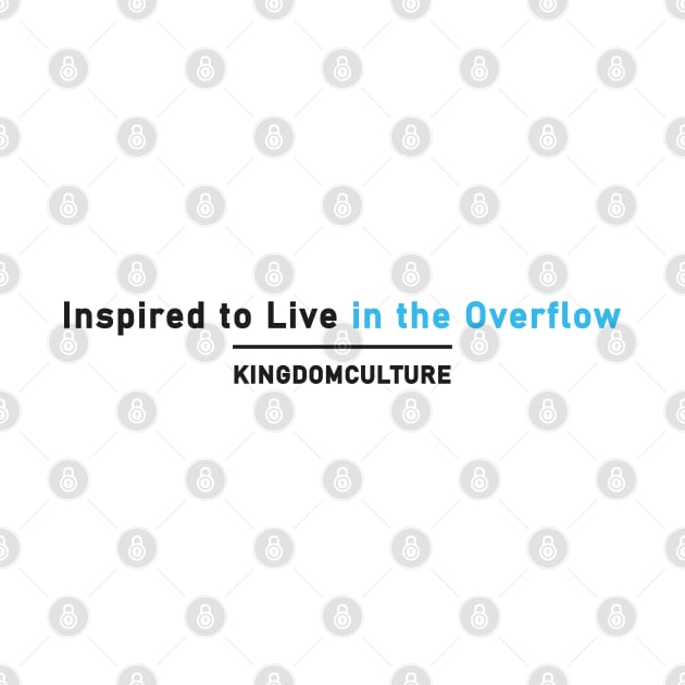 INSPIRED TO LIVE IN THE OVERFLOW by Kingdom Culture