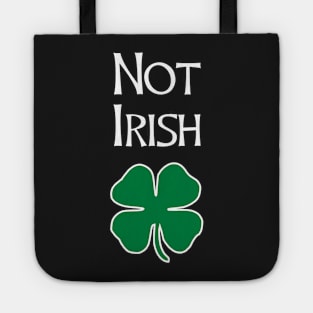 Not Irish - Funny St. Patrick's Day T Shirt Tote