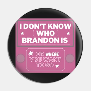 Pink I don't know who Brandon is Pin