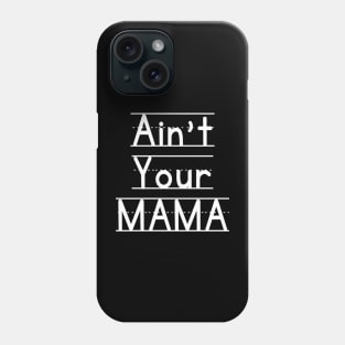 Ain't Your Mama Funny Human Right Slogan Man's & Woman's Phone Case