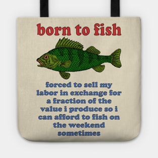 Born To Fish Forced To Sell My Labor - Fishing, Oddly Specific Meme Tote