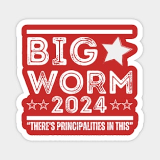 Big Worm 2024 There's principalities in this Magnet