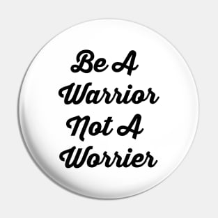 Be A Warrior Not A Worrier Pin