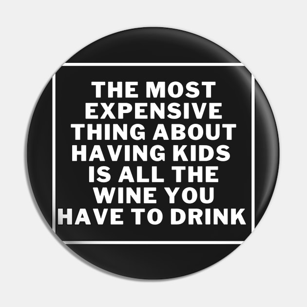 the most expensive thing about having kids is all the wine you have to drink Pin by manandi1