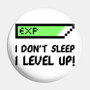 I don't sleep I level up Pin