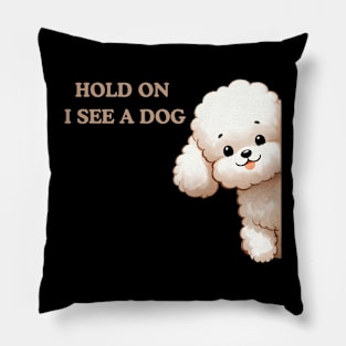 Hold On I See a Dog Poodle Lover Pillow