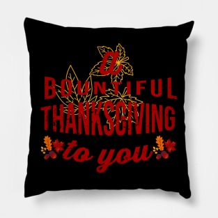 A Bountiful Thanksgiving to you Pillow