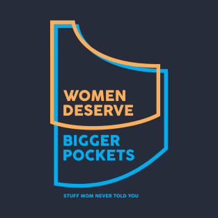 Women Deserve Bigger Pockets T-Shirt