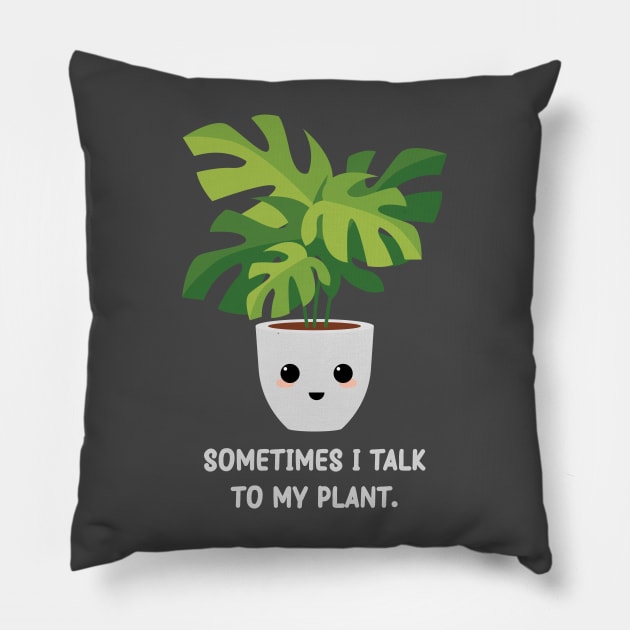 Somtimes I Talk To My Plant - Kawaii Monstera Plant Pillow by Mr. Bdj