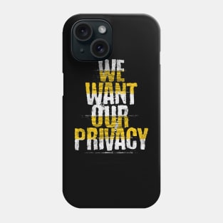 We want our privacy Phone Case