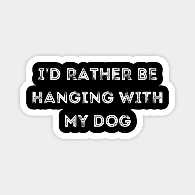 I'd Rather be Hanging with my Dog Magnet by CoubaCarla