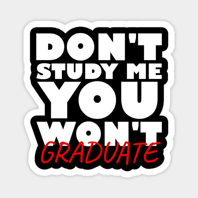 Don't study me you won't graduate Magnet by Nuclear - T