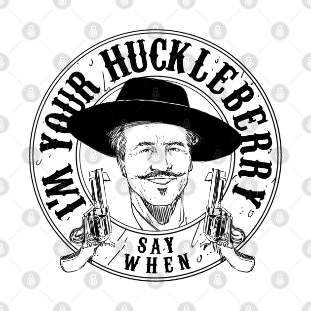 Say When I'm Your HuckleBerry Doc Holiday Vintage Tomebstone by A Comic Wizard