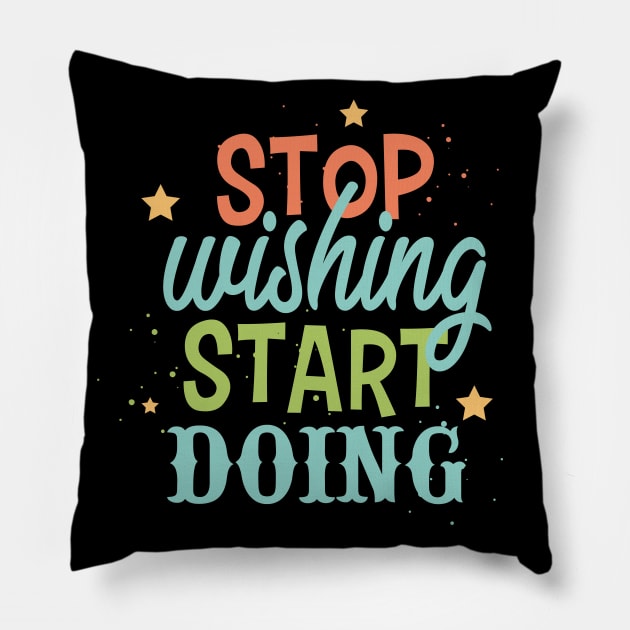 Stop wishing start doing Pillow by NJORDUR