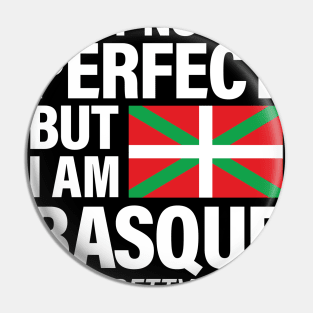 Funny Basque print I May Not Be Perfect But I Am Basque product Pin