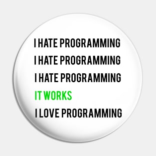 I hate programming it works I love programming Pin