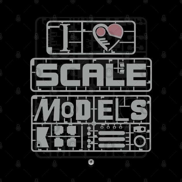 I LOVE SCALE MODELS by FAawRay