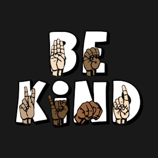 Be Kind ASL - American Sign Language - Be Kind Hand Signing Equality T-Shirt