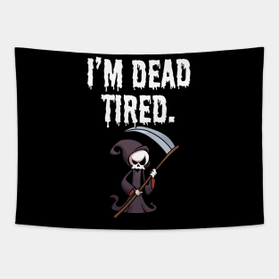 I'm dead tired Tapestry