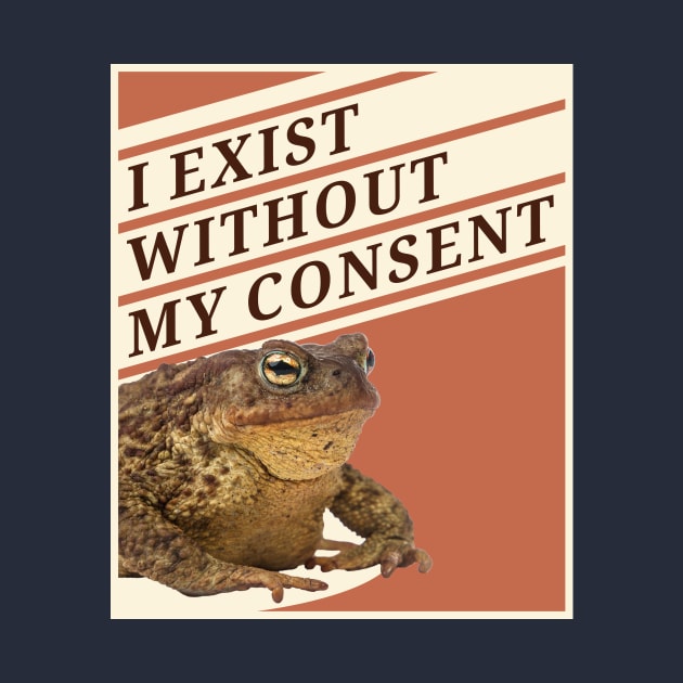 Toads Exist Without Consent by Konixa