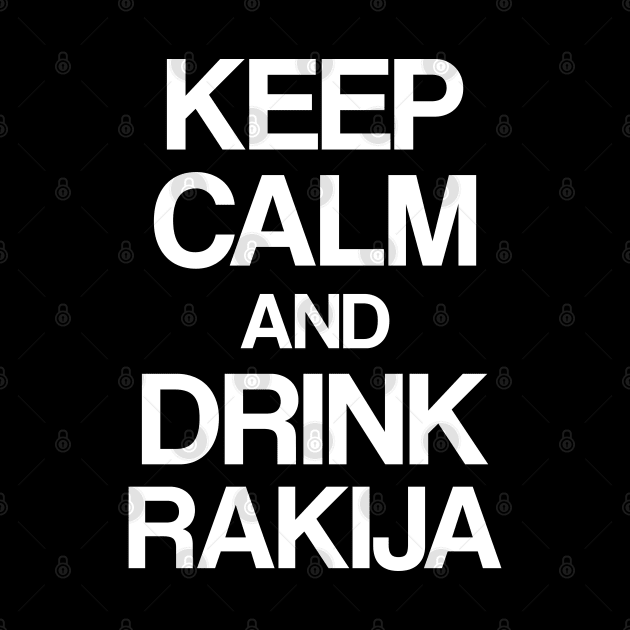 Keep calm and drink rakija by Slavstuff