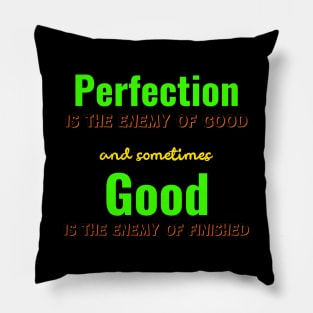 Perfection is the enemy of Good, Good is the enemy of finished Pillow