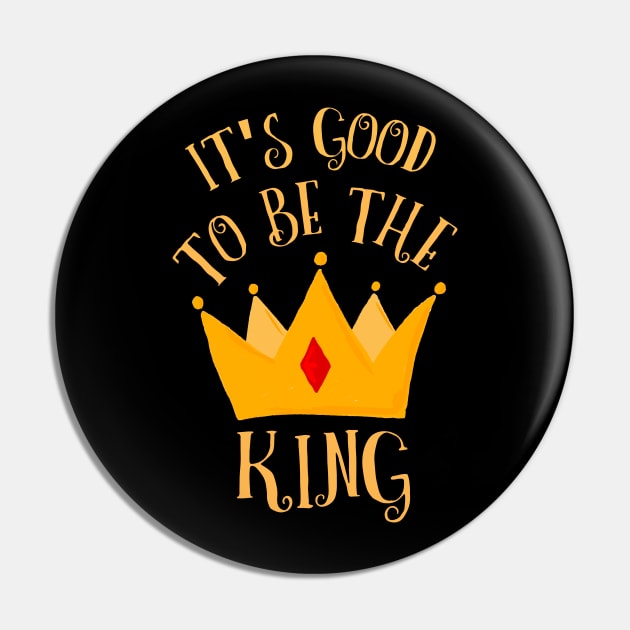 It's Good To Be The King Royalty Golden Crown Pin by LegitHooligan