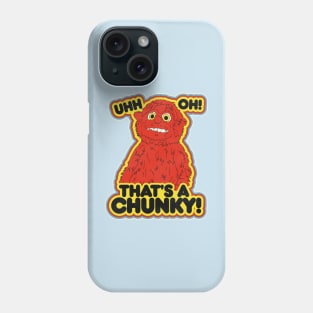 Ugh Oh, That's a Chunky! Phone Case