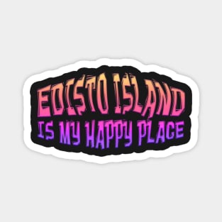 EDISTO ISLAND IS MY HAPPY PLACE Magnet