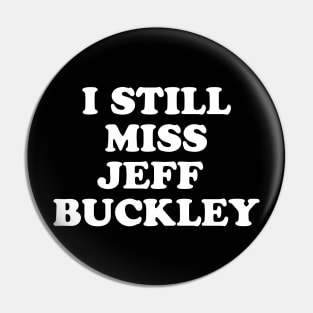 I Still Miss Jeff Buckley Pin