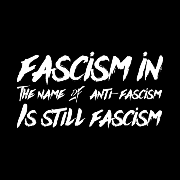 Fascism is fascism by MADMIKE CLOTHING