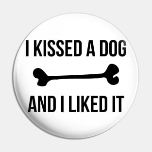 I Kissed A Dog And I Liked It Funny Pet Pin