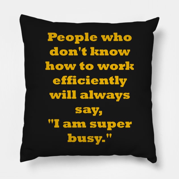 I am super busy Pillow by fantastic-designs