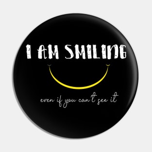 I'm Smiling Even If You Can't See Me Funny Quote with A Smiling Face Pin