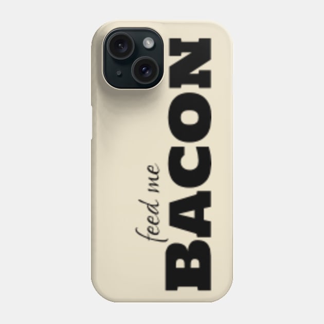 Feed me Bacon Phone Case by Hammer905