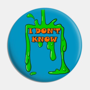 I Don't Know Nick Slime Pin