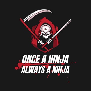 Once A Ninja Always A Ninja T-Shirt